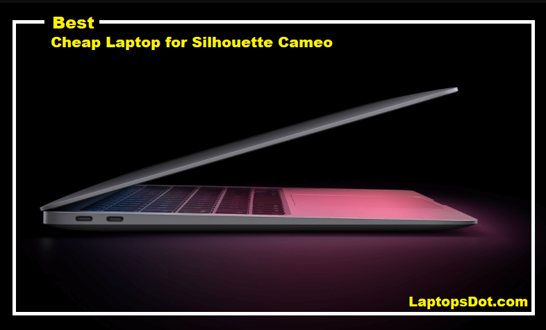 Best Cheap Laptop for Silhouette Cameo