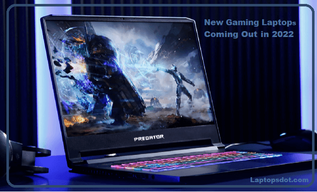 What Gaming Laptops Are Coming Out in 2022?